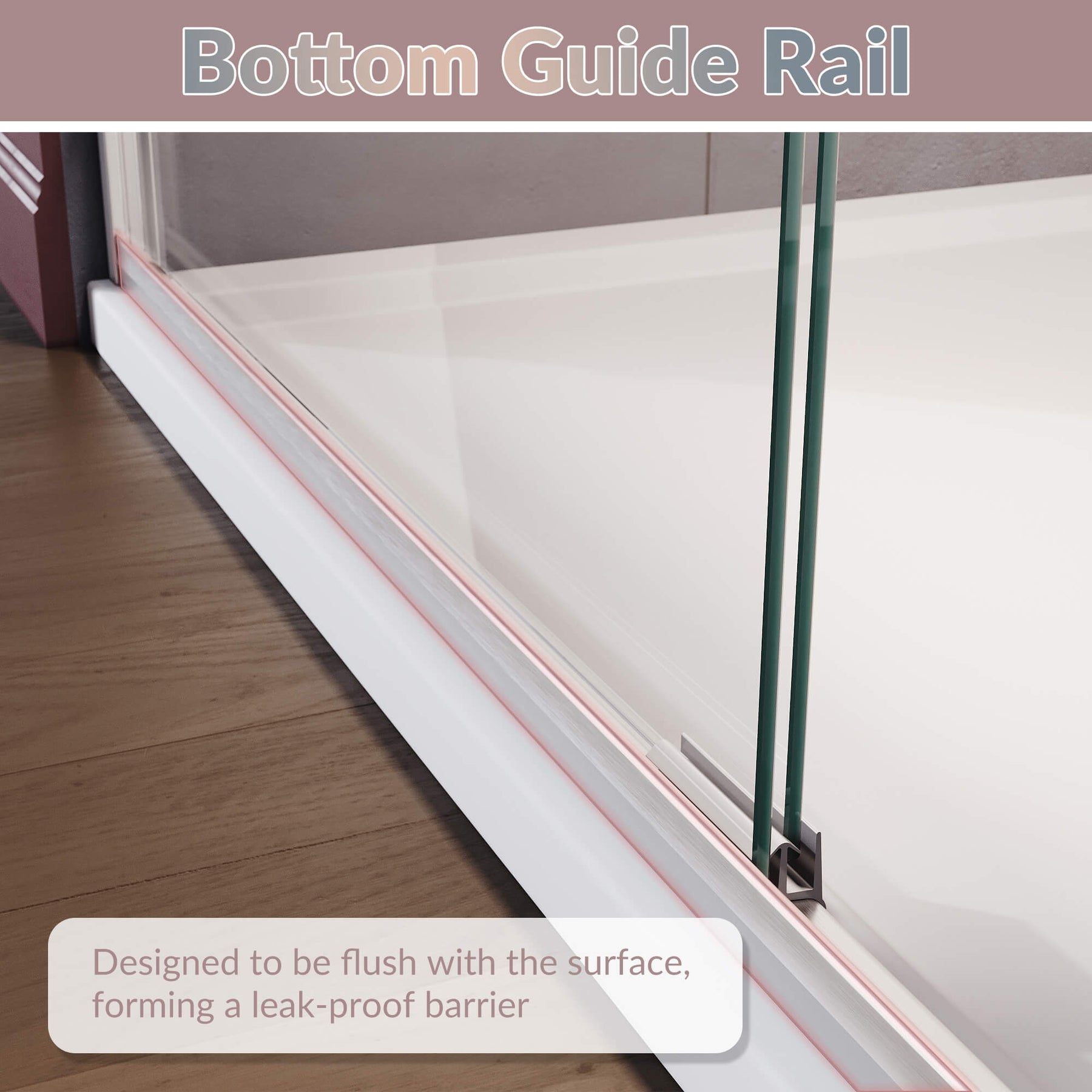 Bottom Guide Rail: Designed to be flush with the surface, forming a leak-proof barrier
